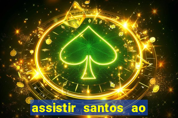 assistir santos ao vivo futemax